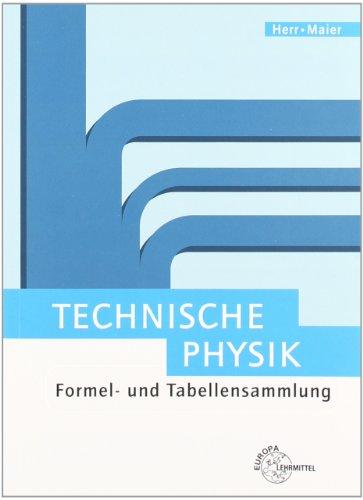 Technische Physik. Formel- und Tabellensammlung: Mechanik der festen Körper. Mechanik der Fluide. Wärmelehre. Schwingungs- und Wellenlehre. Optik und Akustik. Elektrizitätslehre. Atom- und Kernphysik