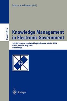 Knowledge Management in Electronic Government: 5th IFIP International Working Conference, KMGov 2004, Krems, Austria, May 17-19, 2004, Proceedings (Lecture Notes in Computer Science, 3035, Band 3035)