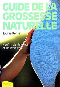 Guide de la grossesse naturelle : neuf mois de santé et de bien-être