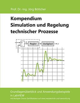 Kompendium Simulation und Regelung technischer Prozesse: Grundlagenüberblick und Anwendungsbeispiele in LabVIEW