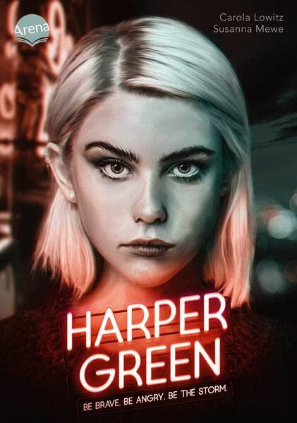 Harper Green – Be Brave. Be Angry. Be the Storm.: Dystopie über eine Antiheldin mit paranormalen Fähigkeiten, mit herzzerreißender Liebesgeschichte, ... Charakterkarte: limitiert für die 1. Auflage