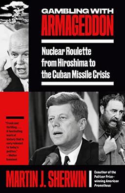 Gambling with Armageddon: Nuclear Roulette from Hiroshima to the Cuban Missile Crisis