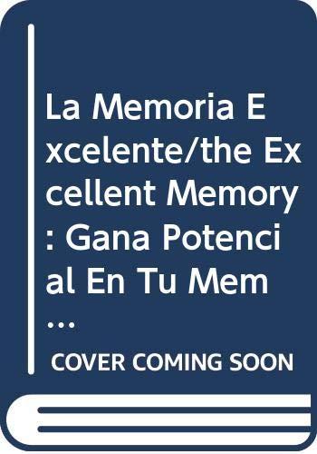 La Memoria Excelente/the Excellent Memory: Gana Potencial En Tu Memoria/ Ganing Memory Stenght