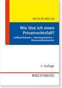 Wie löse ich einen Privatrechtsfall?: Aufbauschemata - Mustergutachten - Klausurschwerpunkte