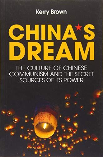 China's Dream: The Culture of Chinese Communism and the Secret Sources of its Power