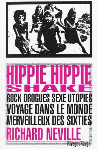 Hippie hippie shake : rock, drogues, sexe, utopies : voyage dans le monde merveilleux des sixties