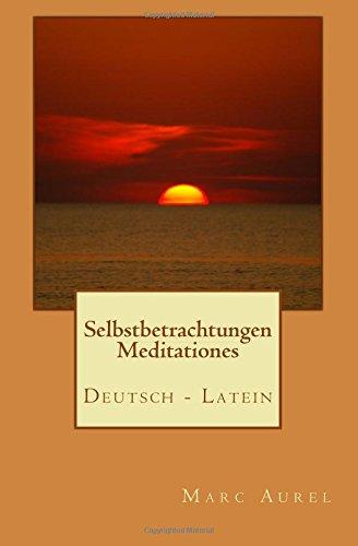 Selbstbetrachtungen - Meditationes : Deutsch/Latein