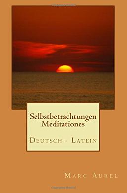 Selbstbetrachtungen - Meditationes : Deutsch/Latein