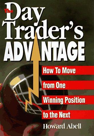 Day Trader's Advantage: How to Move from One Winning Position to the Next