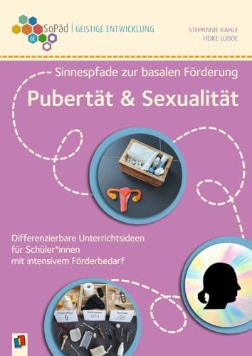 Pubertät und Sexualität: Differenzierbare Unterrichtsideen für Schüler und Schülerinnen mit intensivem Förderbedarf (Sonderpädagogische Förderung - Geistige Entwicklung)