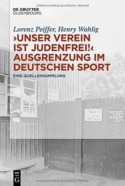 "Unser Verein ist judenfrei!" Ausgrenzung im deutschen Sport: Eine Quellensammlung