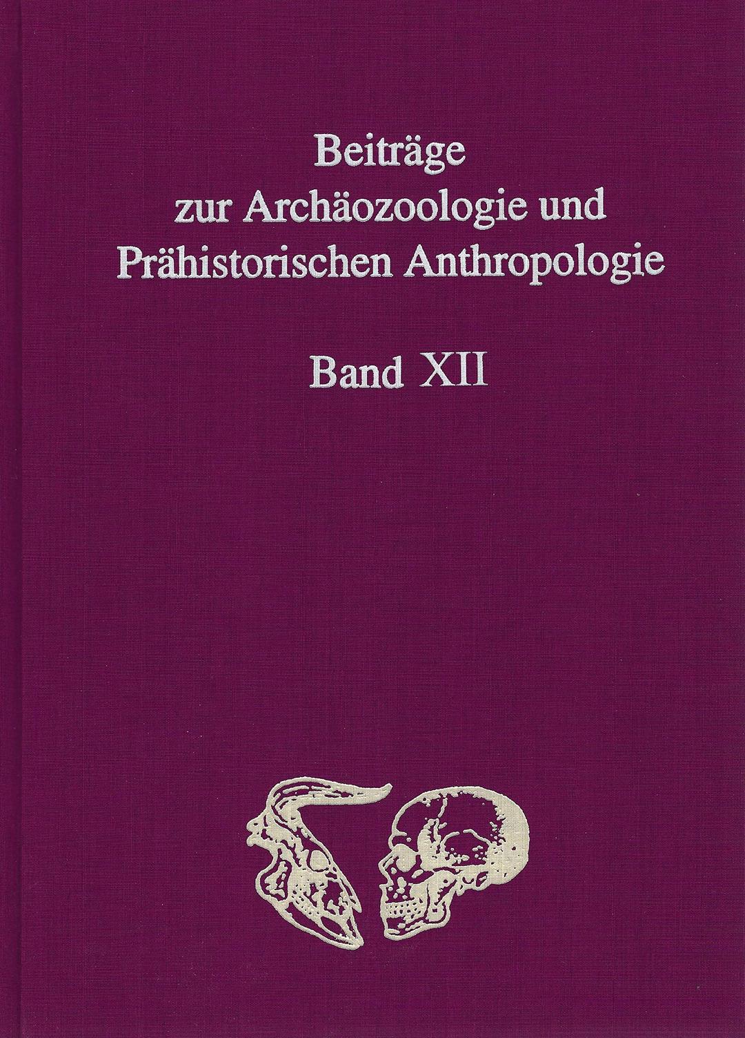 Beiträge zur Archäozoologie und Prähistorischen Anthropologie Band XII