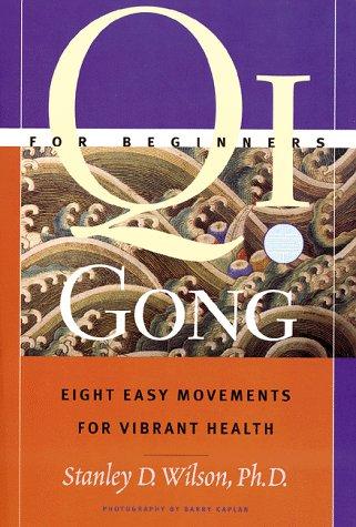 Qi Gong for Beginners: Eight Easy Movements for Vibrant Health: Eight Silken Movements for Vibrant Health