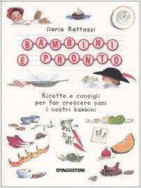 Bambini è pronto! Ricette e consigli per far crescere sani i vostri bambini