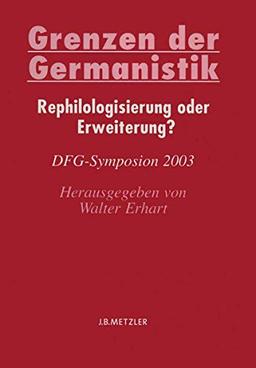 Grenzen der Germanistik: Rephilologisierung oder Erweiterung? (Germanistische Symposien)