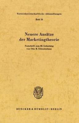 Neue Ansätze der Marketingtheorie.: Festschrift zum 80. Geburtstag von Otto R. Schnutenhaus. (Vertriebswirtschaftliche Abhandlungen, 16)