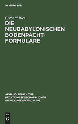 Die neubabylonischen Bodenpachtformulare (Abhandlungen zur rechtswissenschaftlichen Grundlagenforschung, 16, Band 16)