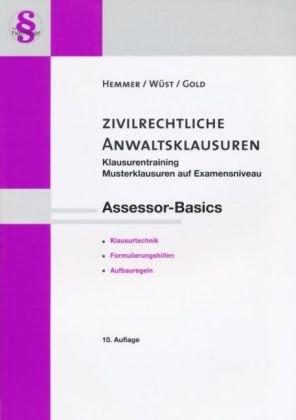 Assessor-Basics. Zivilrechtliche Anwaltsklausuren. Klausurentraining ( Fallsammlung ): Klausurfälle aus examenstypischen anwaltlichen Tätigkeiten. Juristisches Repetitorium