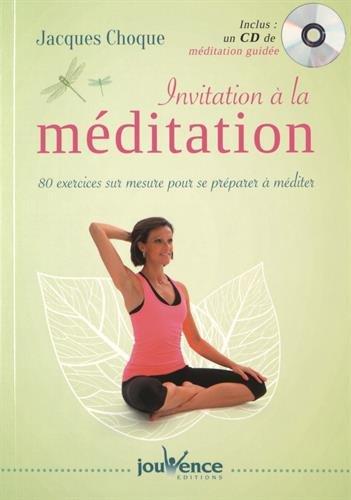 Invitation à la méditation : guide pour la pratique de la paix intérieure : 80 exercices sur mesure pour se préparer à méditer