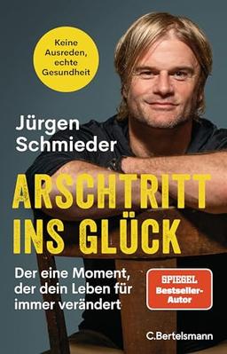 Arschtritt ins Glück: Der eine Moment, der dein Leben für immer verändert - Keine Ausreden, echte Gesundheit