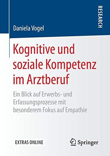 Kognitive und soziale Kompetenz im Arztberuf: Ein Blick auf Erwerbs- und Erfassungsprozesse mit besonderem Fokus auf Empathie