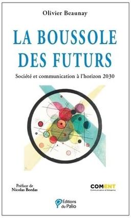 La boussole des futurs : société et communication à l'horizon 2030