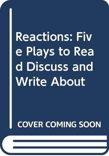 Reactions: Five Plays to Read Discuss and Write About