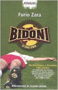 Bidoni. L'incubo. Da Aaltonen a Zavarov. 100 storie di campioni in teoria, brocchi di razza, guitti, avventurieri e giullari del calcio italiano dal 1980 a oggi