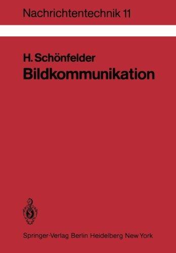 Bildkommunikation: Grundlagen und Technik der analogen und digitalen Übertragung von Fest- und Bewegtbildern (Nachrichtentechnik, Band 11)