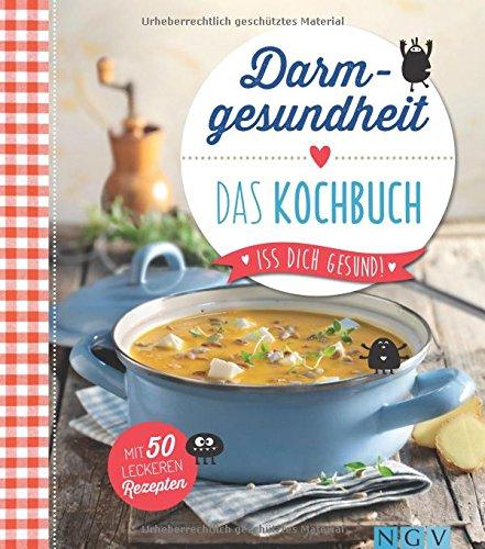 Darmgesundheit - Das Kochbuch: Iss dich gesund! - Mit 50 leckeren Rezepten