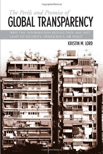 The Perils And Promise of Global Transparency: Why the Information Revolution May Not Lead to Security, Democracy, or Peace (Suny Series in Global Peace) (Suny Series in Global Politics)