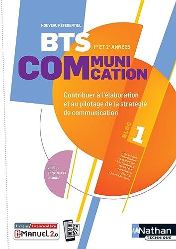 BTS communication 1re et 2e années, bloc 1 : contribuer à l'élaboration et au pilotage de la stratégie de communication : livre + licence élève, nouveau référentiel