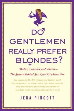 Do Gentlemen Really Prefer Blondes?: Bodies, Behavior, and Brains--The Science Behind Sex, Love, and Attraction