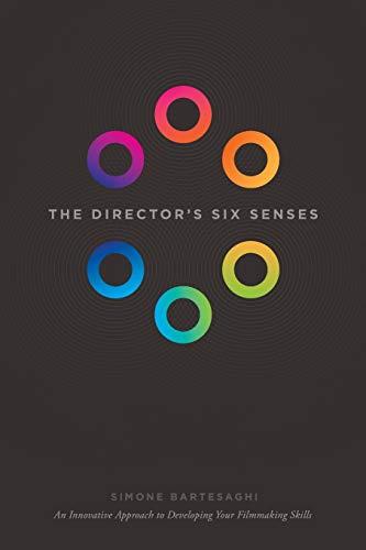 The Director's Six Senses: An Innovative Approach to Developing Your Film-making Skills