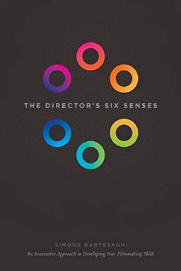 The Director's Six Senses: An Innovative Approach to Developing Your Film-making Skills