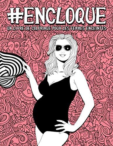 En cloque - un livre de coloriage pour les femmes enceintes: 50 pages drôles pour les futures mamans pour se détendre et se soulager du stress