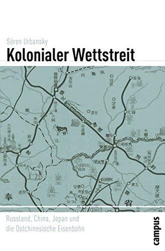 Kolonialer Wettstreit: Russland, China, Japan und die Ostchinesische Eisenbahn (Globalgeschichte)