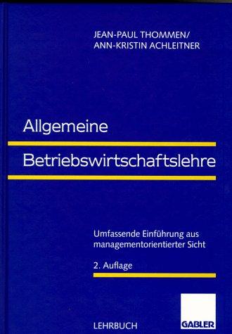 Allgemeine Betriebswirtschaftslehre: Umfassende Einführung aus managementorientierter Sicht