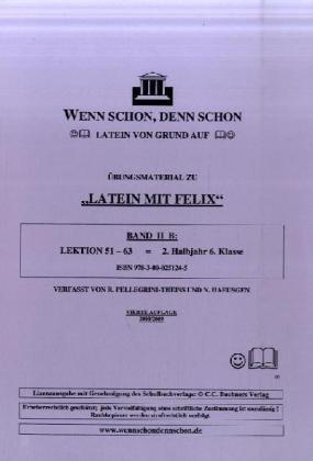 Wenn schon, denn schon - Latein von Grund auf. Band 2 B: Übungsmaterial fürLatein mit Felix. Lektion 51-63. Mit Lösungsheft