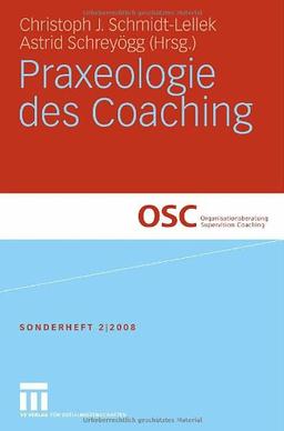 Praxeologie des Coaching (Organisationsberatung, Supervision, Coaching)