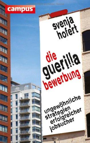 Die Guerilla-Bewerbung: Ungewöhnliche Strategien erfolgreicher Jobsucher