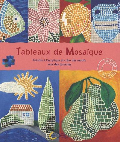 Tableaux de mosaïque : peindre à l'acrylique et créer des motifs avec des tesselles