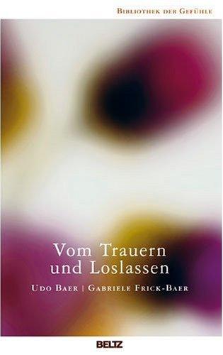 Vom Trauern und Loslassen (Bibliothek der Gefühle)