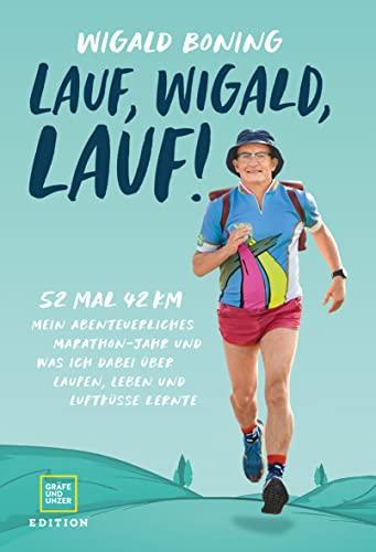 Lauf, Wigald, lauf: 52 mal 42 km. Mein abenteuerliches Marathon-Jahr und was ich dabei über Laufen, Leben und Luftküsse lernte.