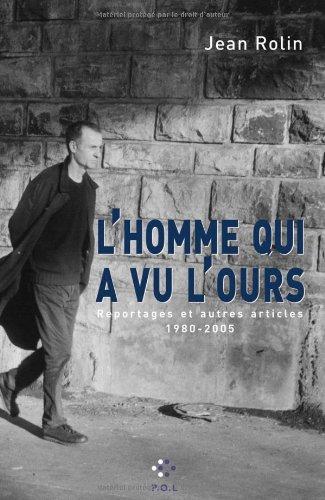 L'homme qui a vu l'ours : reportages et autres articles : 1980-2005