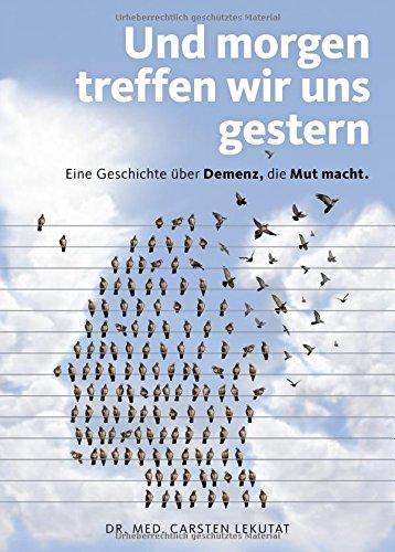 Und morgen treffen wir uns gestern - Eine Geschichte über Demenz, die Mut macht