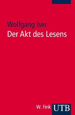 Der Akt des Lesens: Theorie ästhetischer Wirkung (Uni-Taschenbücher