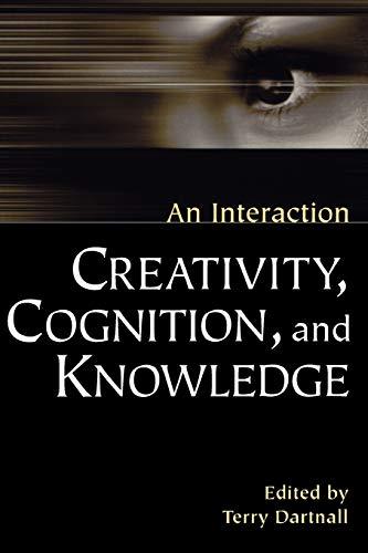 Creativity, Cognition, and Knowledge: An Interaction (Perspectives on Cognitive Science (Westport, Conn.).)