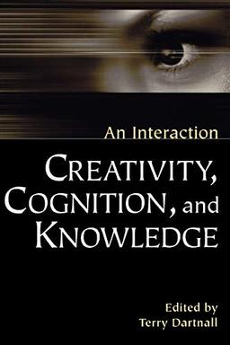 Creativity, Cognition, and Knowledge: An Interaction (Perspectives on Cognitive Science (Westport, Conn.).)