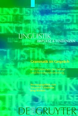 Grammatik im Gespräch: Konstruktionen der Selbst- und Fremdpositionierung (Linguistik - Impulse & Tendenzen, Band 33)